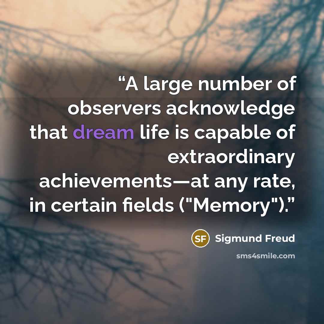 “A large number of observers acknowledge that dream life is capable of extraordinary achievements—at any rate, in certain fields ("Memory").” quote by Sigmund Freud