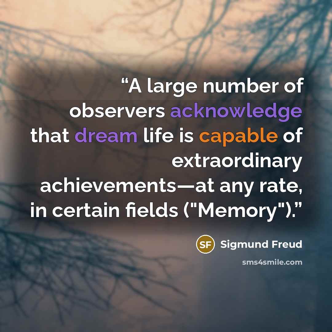 “A large number of observers acknowledge that dream life is capable of extraordinary achievements—at any rate, in certain fields ("Memory").” quote by Sigmund Freud