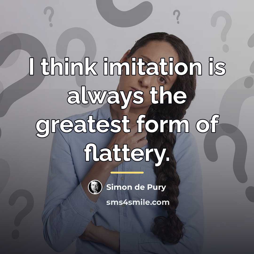 “I think imitation is always the greatest form of flattery.…” quote by Simon de Pury