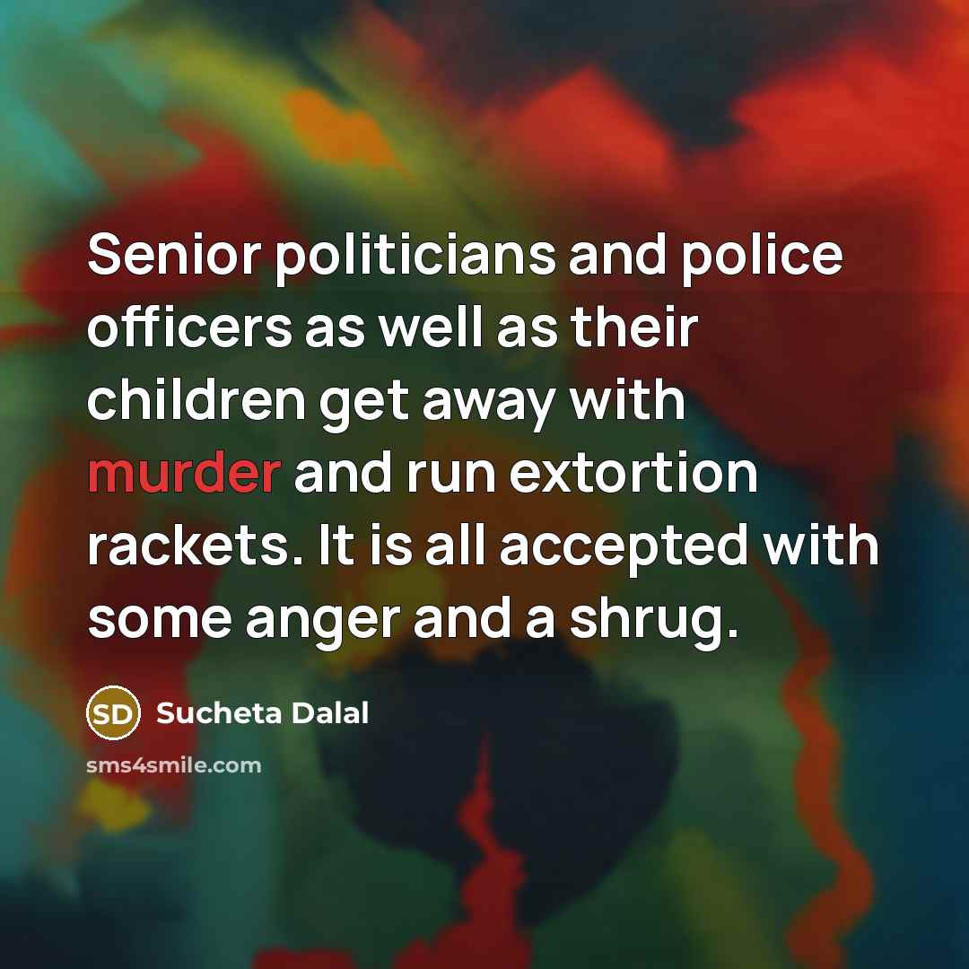“Senior politicians and police officers as well as their children…” quote by Sucheta Dalal