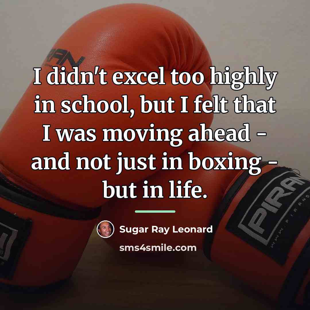 “I didn't excel too highly in school, but I felt…” quote by Sugar Ray Leonard