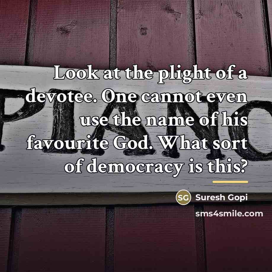 “Look at the plight of a devotee. One cannot even…” quote by Suresh Gopi
