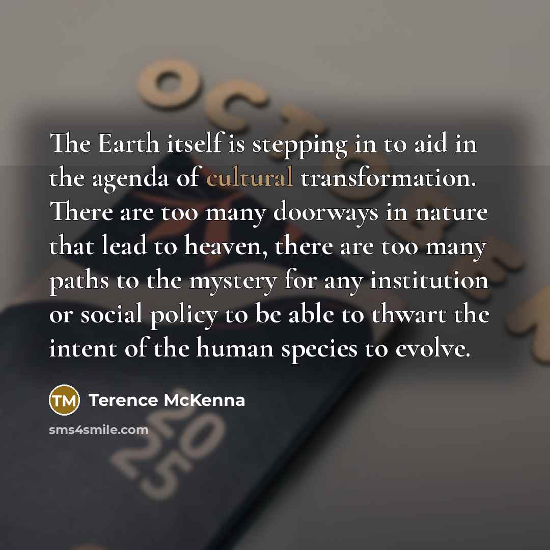 “The Earth itself is stepping in to aid in the…” quote by Terence McKenna