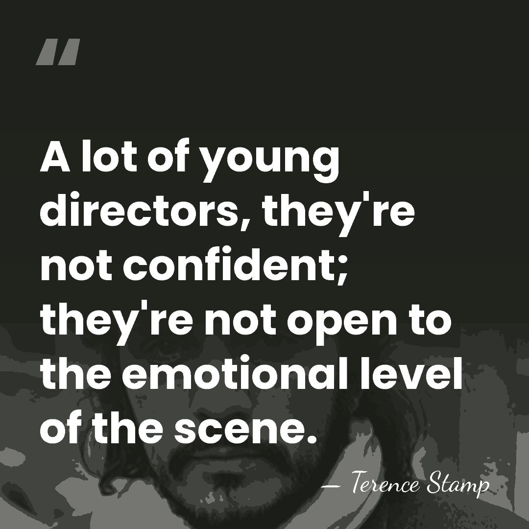 A lot of young directors, they're not confident; they're not open to&hellip; - Terence Stamp
