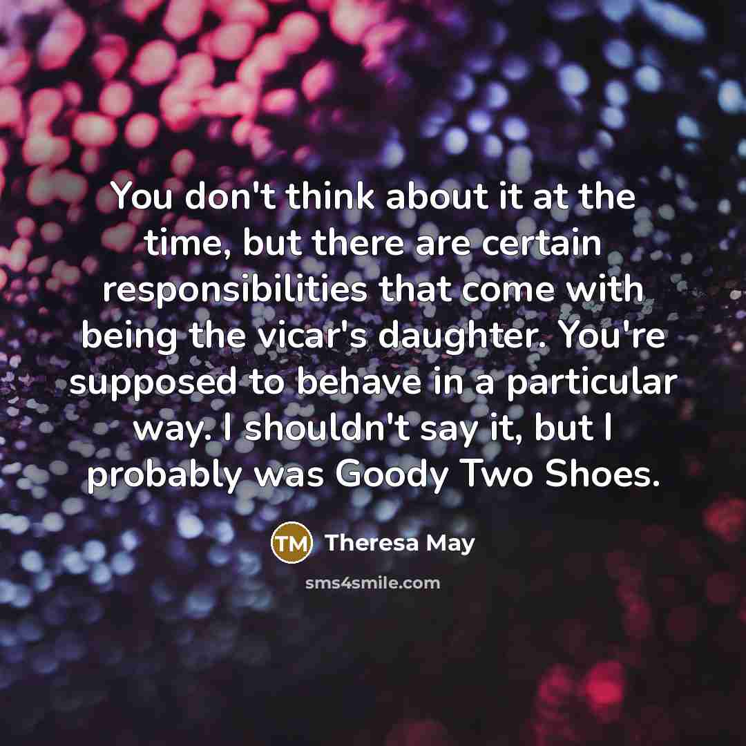 “You don't think about it at the time, but there…” quote by Theresa May