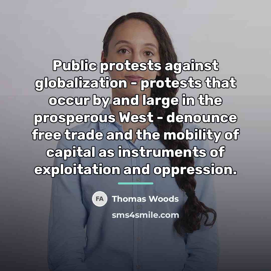 “Public protests against globalization - protests that occur by and…” quote by Thomas Woods