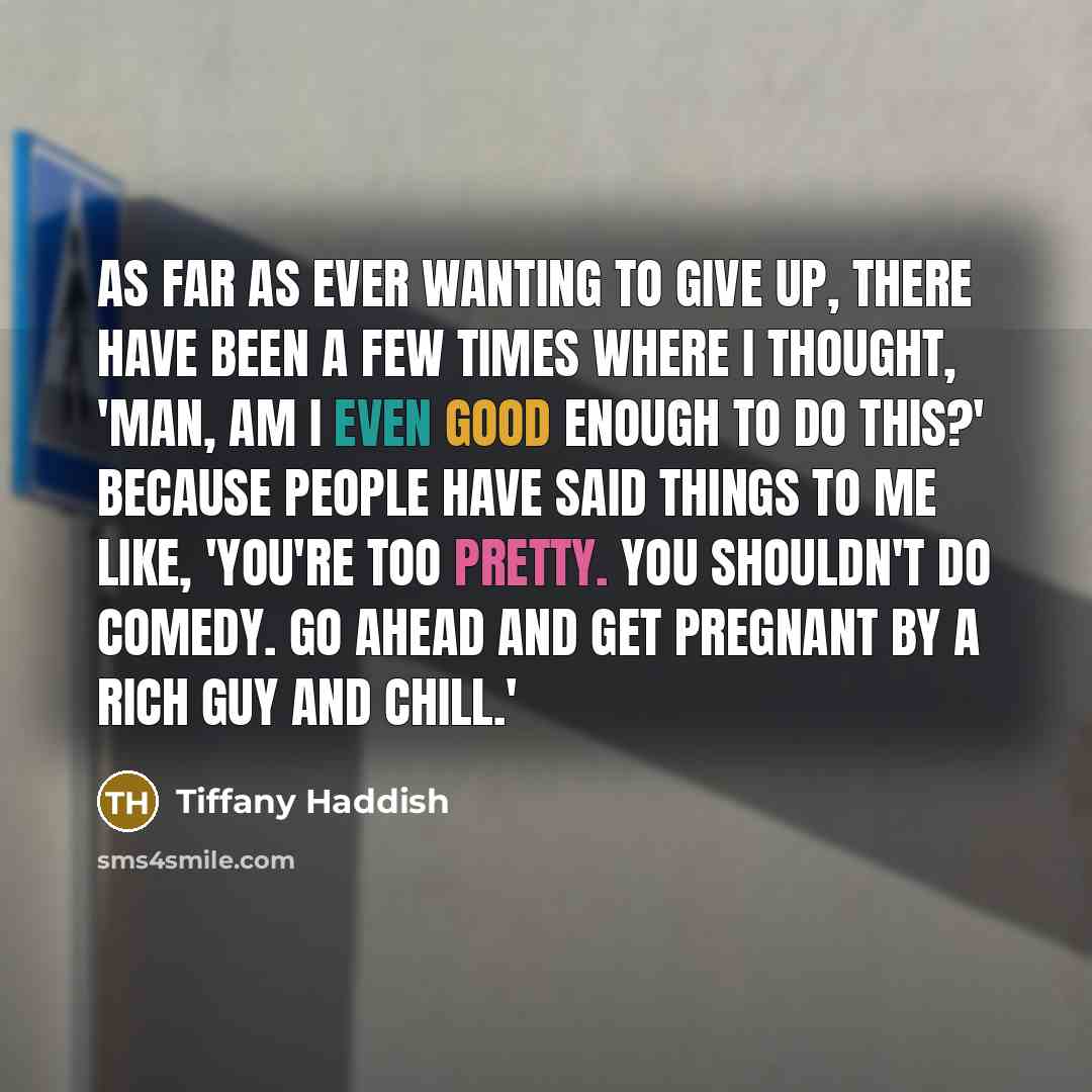 “As far as ever wanting to give up, there have…” quote by Tiffany Haddish