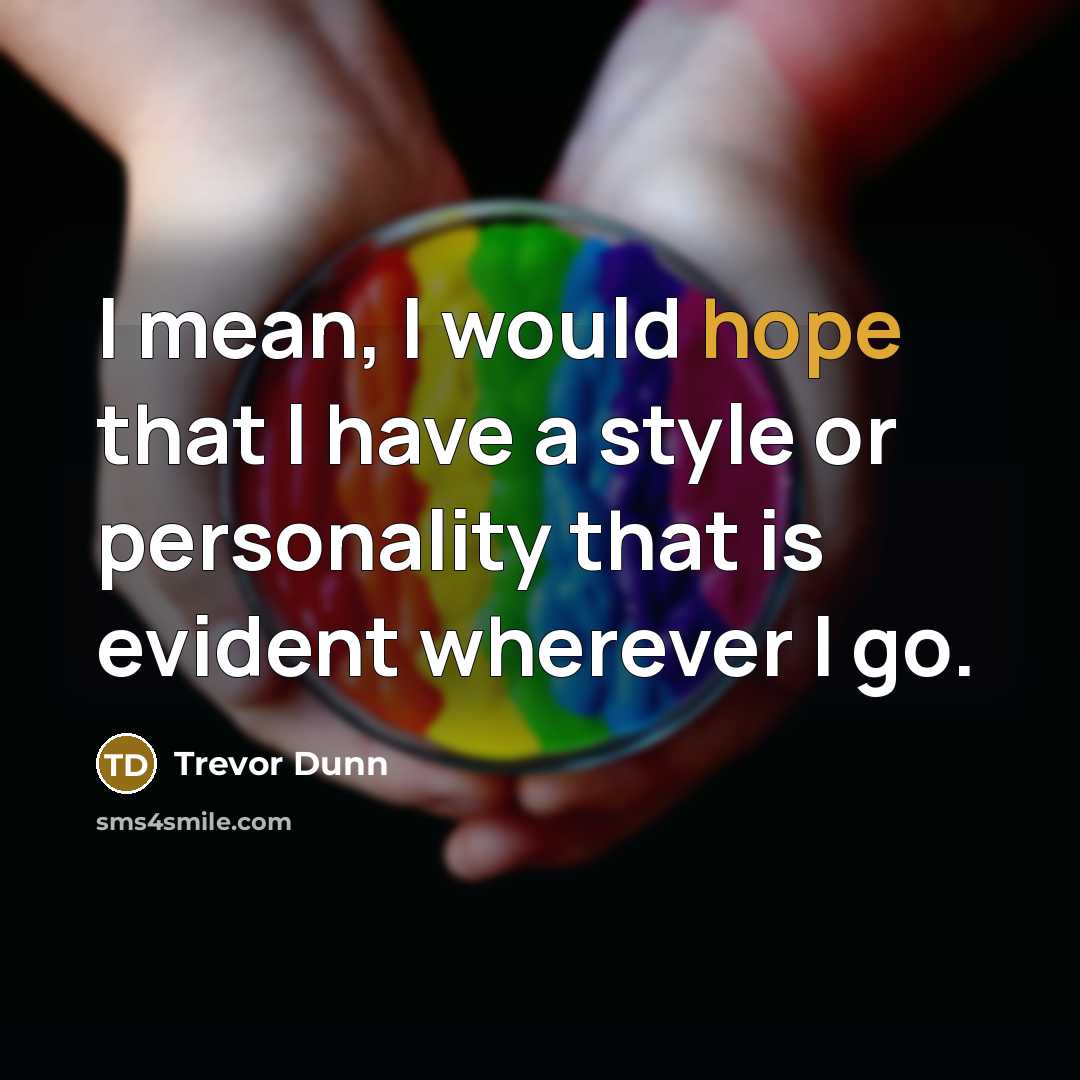 “I mean, I would hope that I have a style…” quote by Trevor Dunn