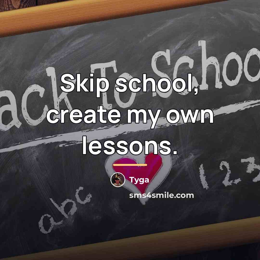 “Skip school, create my own lessons.…” quote by Tyga