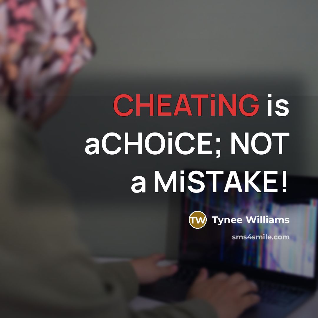 “CHEATiNG is aCHOiCE; NOT a MiSTAKE!…” quote by Tynee Williams