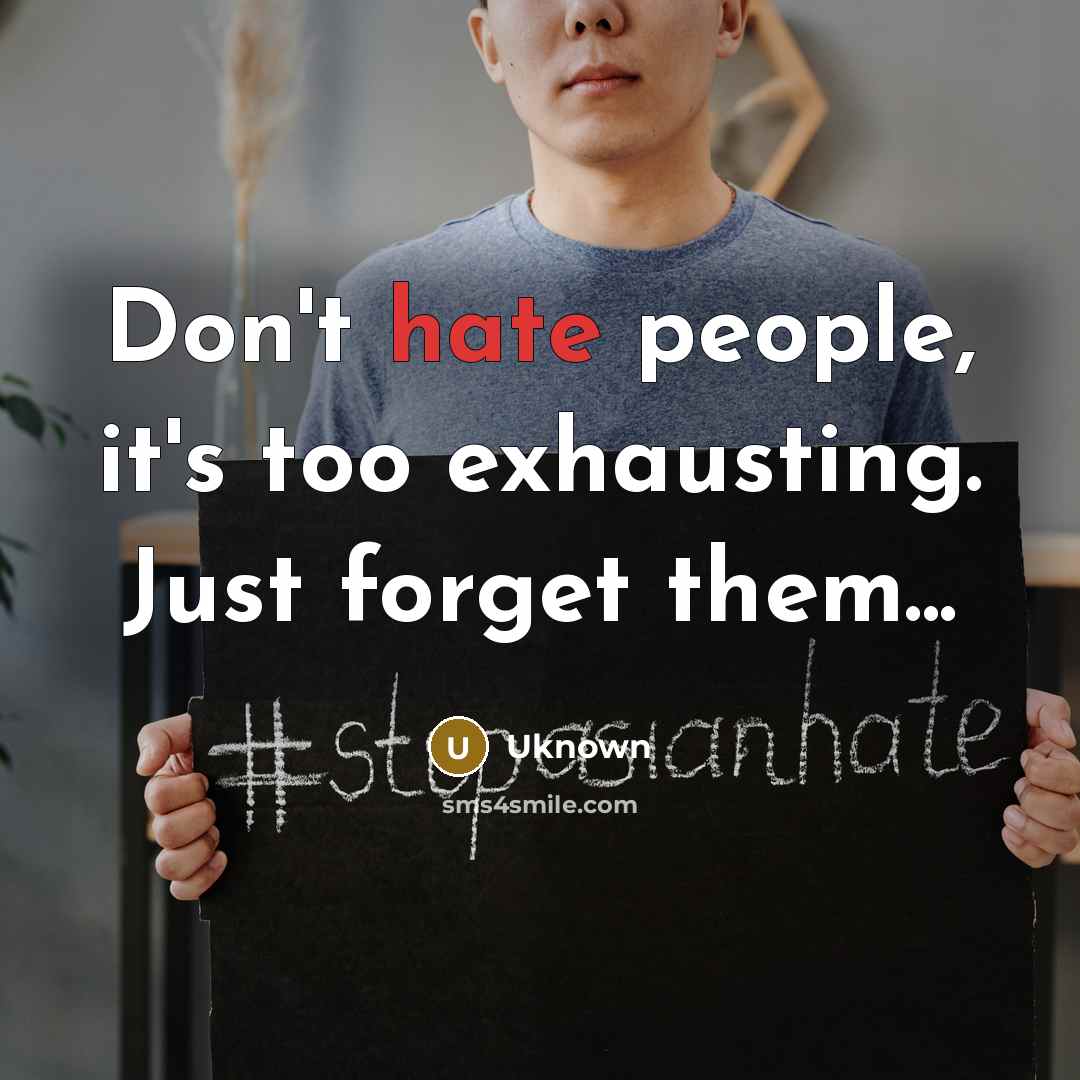 “Don't hate people, it's too exhausting. Just forget them...…” quote by Uknown