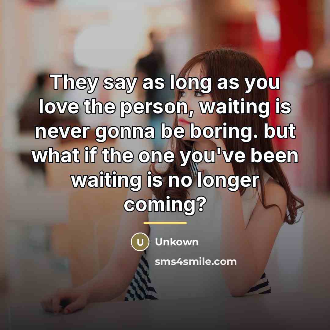 “They say as long as you love the person, waiting…” quote by Unkown
