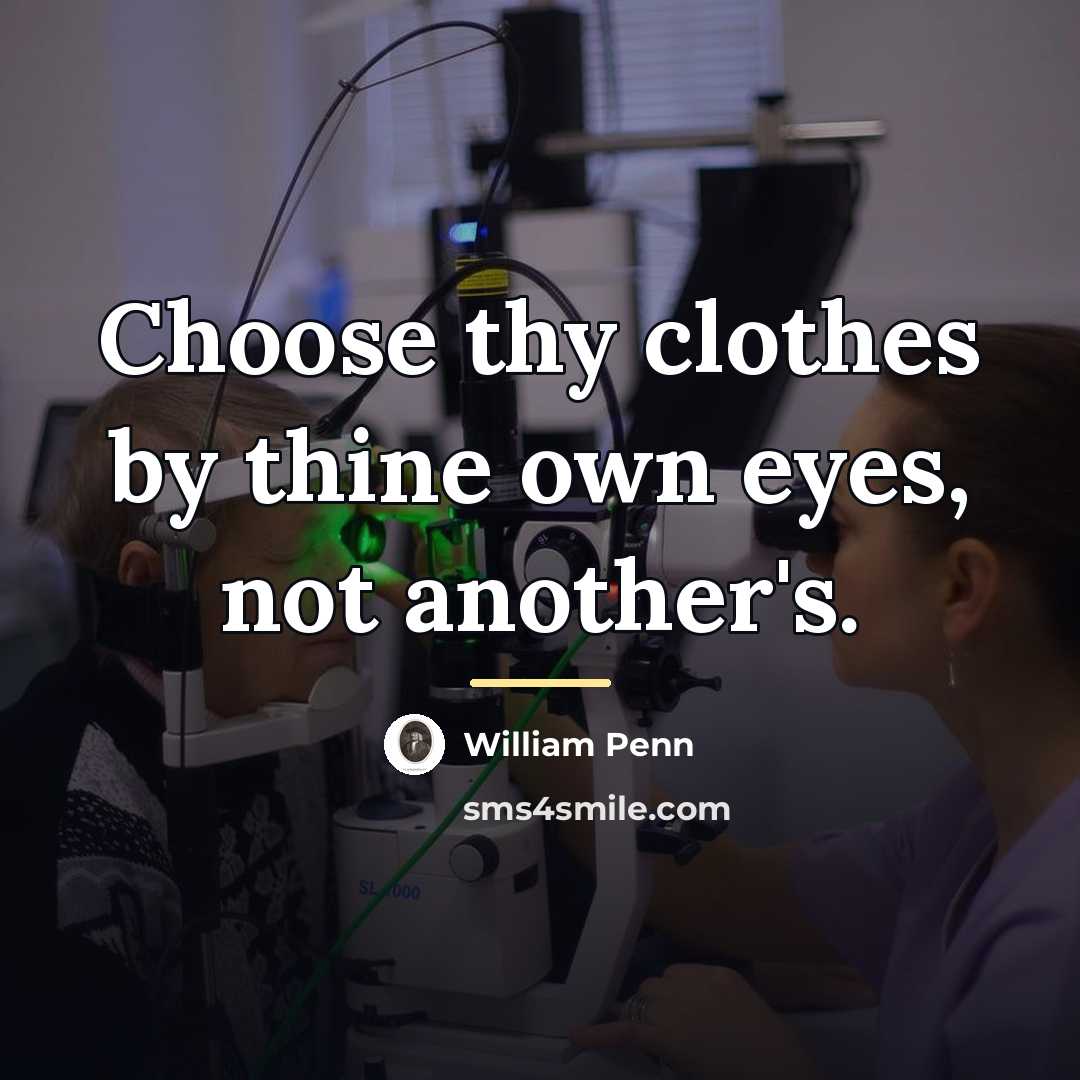 “Choose thy clothes by thine own eyes, not another's.…” quote by William Penn