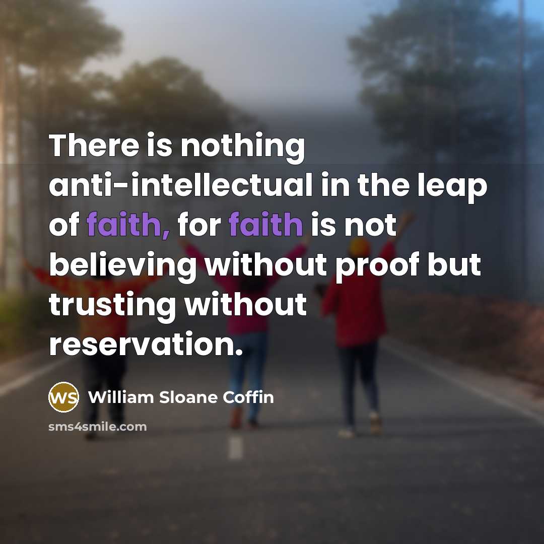 “There is nothing anti-intellectual in the leap of faith, for…” quote by William Sloane Coffin