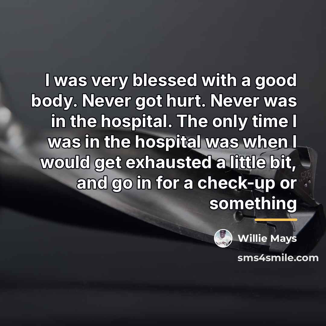 “I was very blessed with a good body. Never got…” quote by Willie Mays