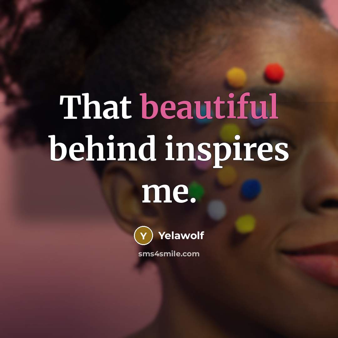 “That beautiful behind inspires me.…” quote by Yelawolf