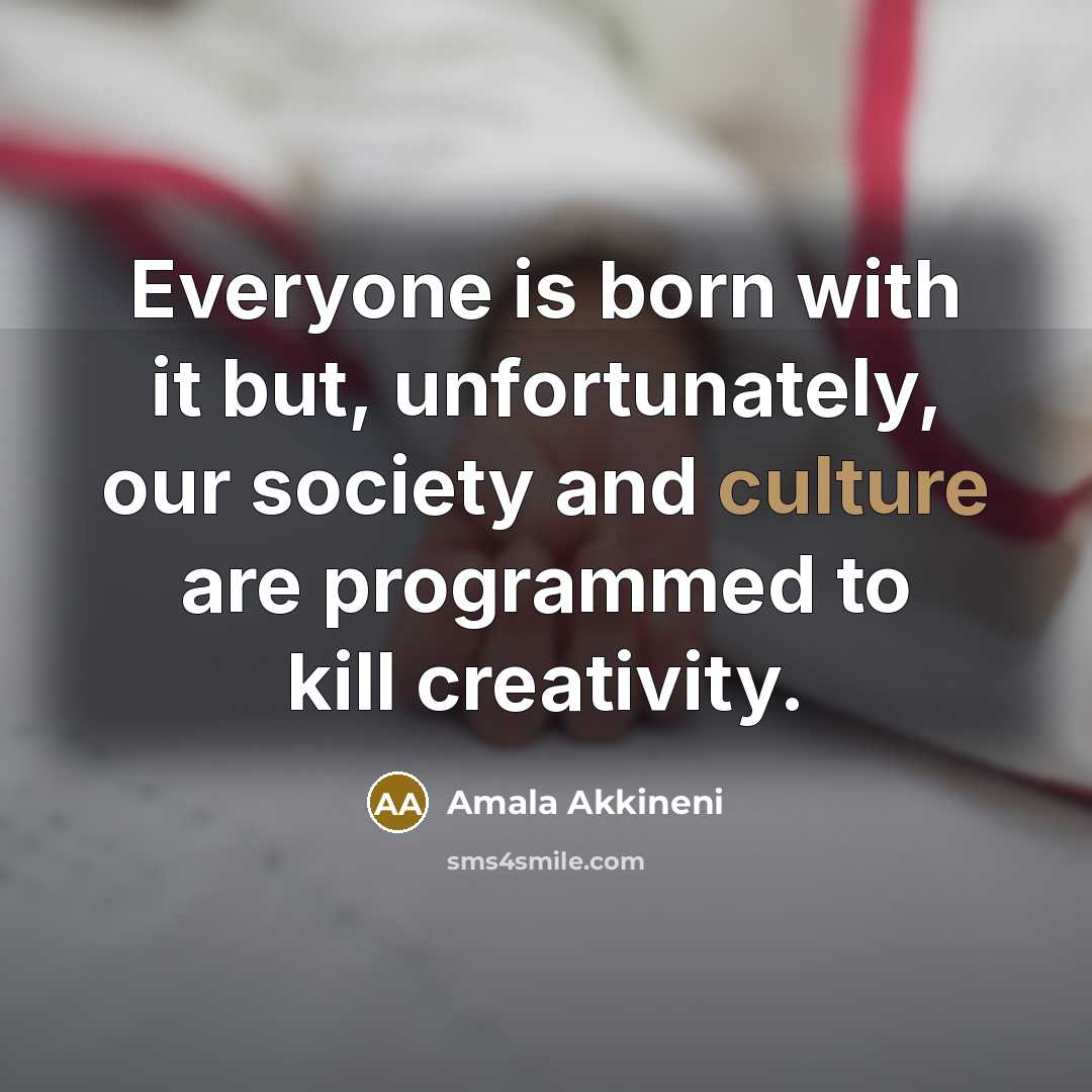 “Everyone is born with it but, unfortunately, our society and…” quote by Amala Akkineni