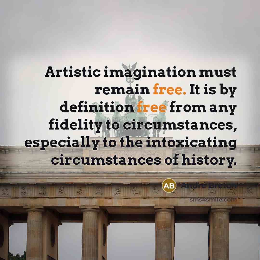 “Artistic imagination must remain free. It is by definition free…” quote by Andre Breton