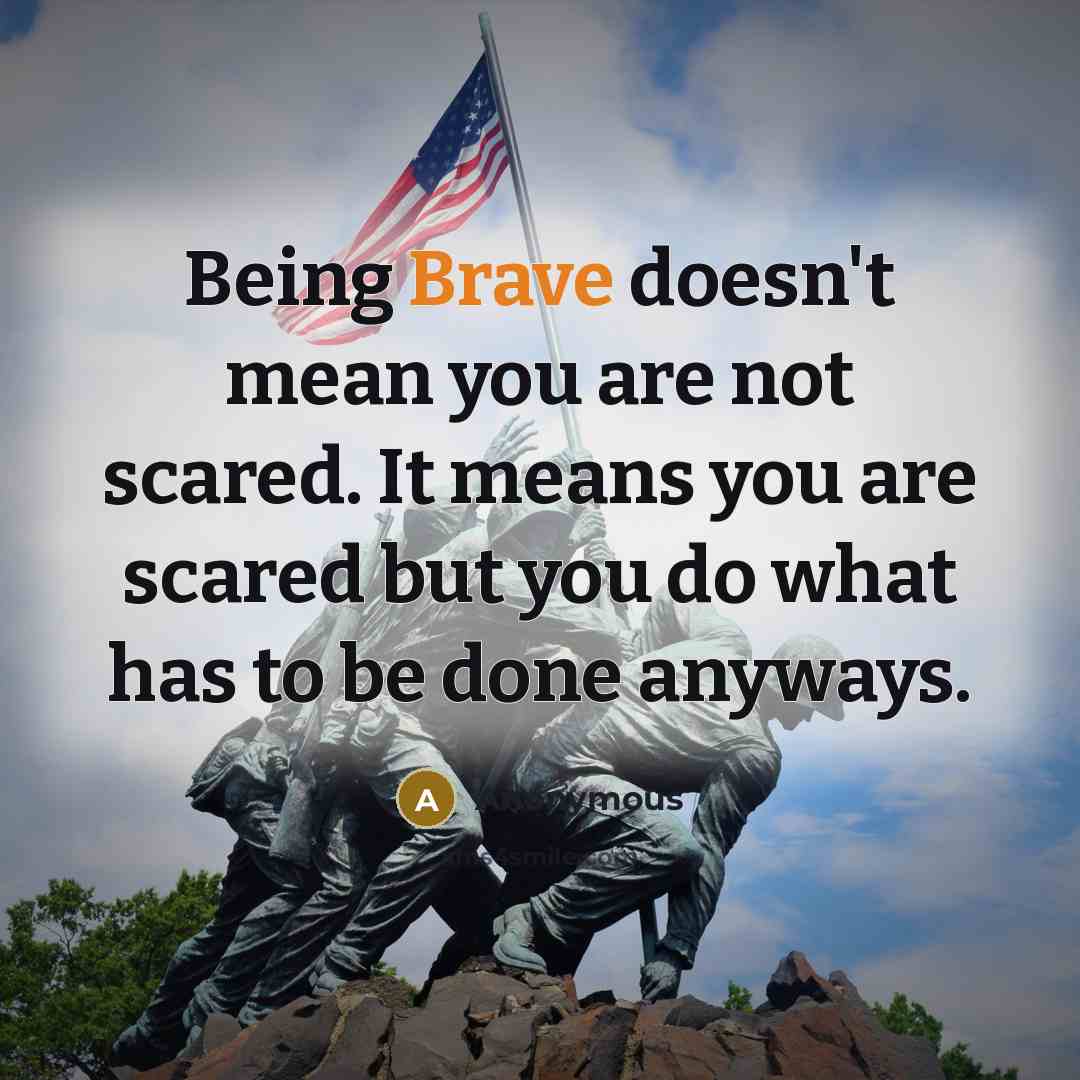 “Being Brave doesn't mean you are not scared. It means…” quote by Anonymous