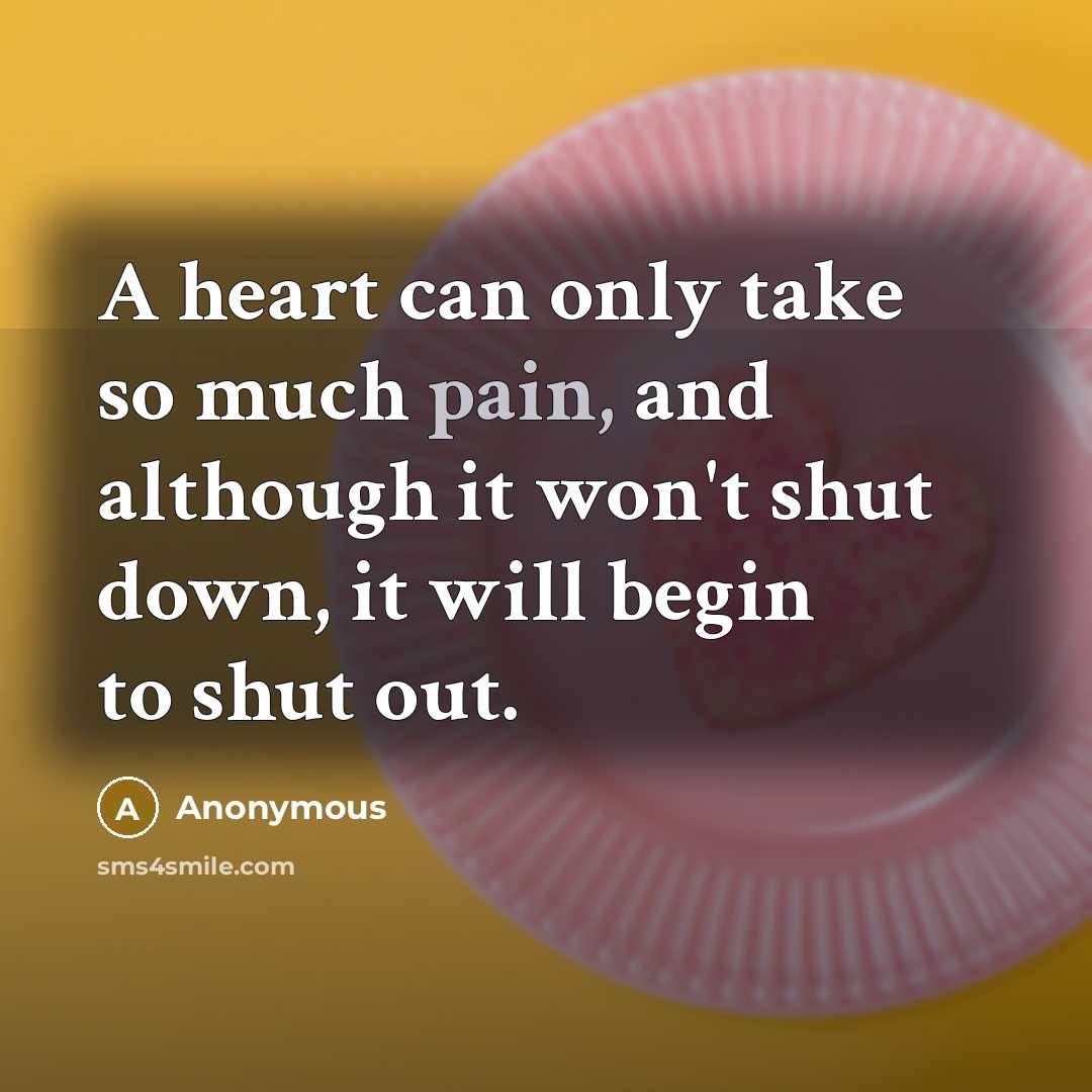 “A heart can only take so much pain, and although…” quote by Anonymous