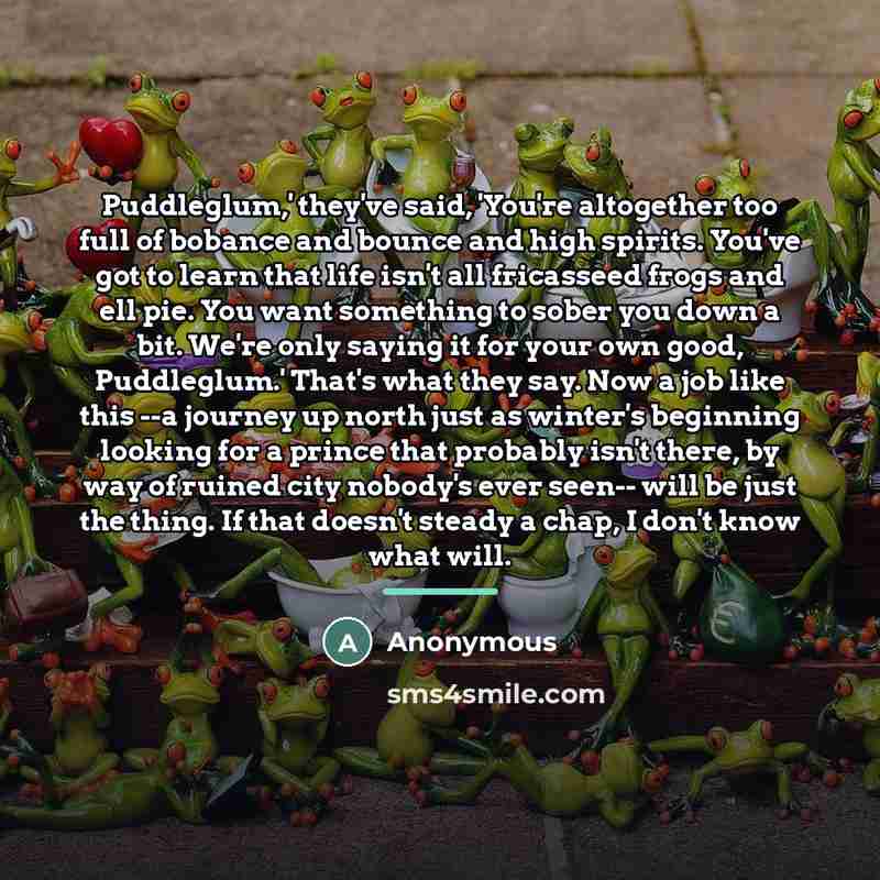 “Puddleglum,' they've said, 'You're altogether too full of bobance and…” quote by Anonymous