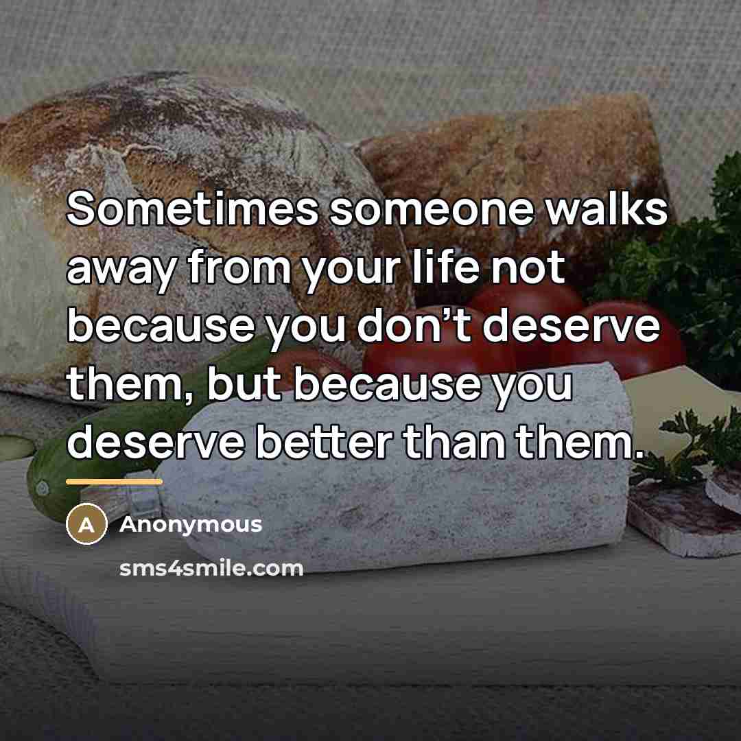“Sometimes someone walks away from your life not because you…” quote by Anonymous