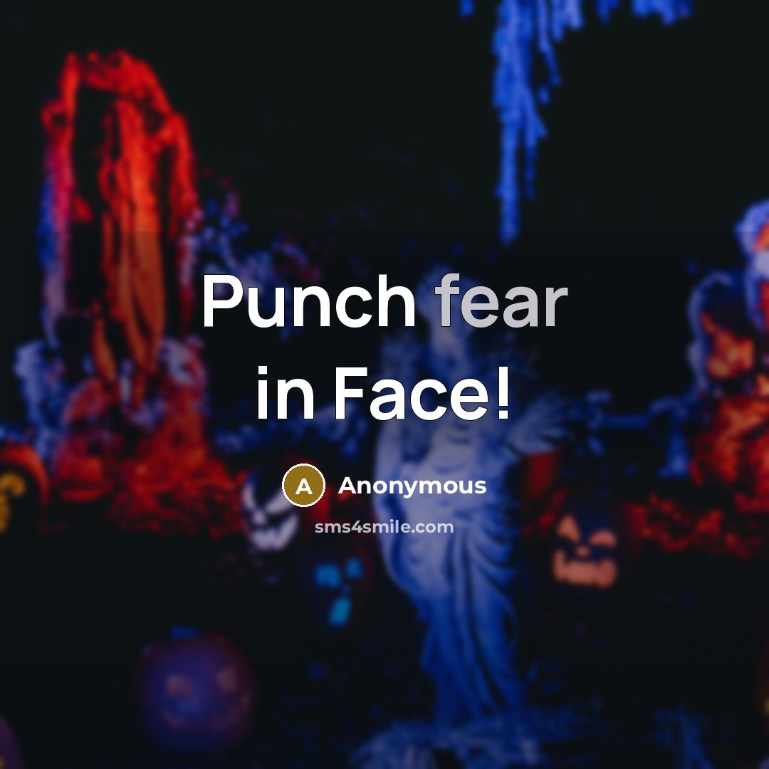 “Punch fear in Face!” quote by Anonymous