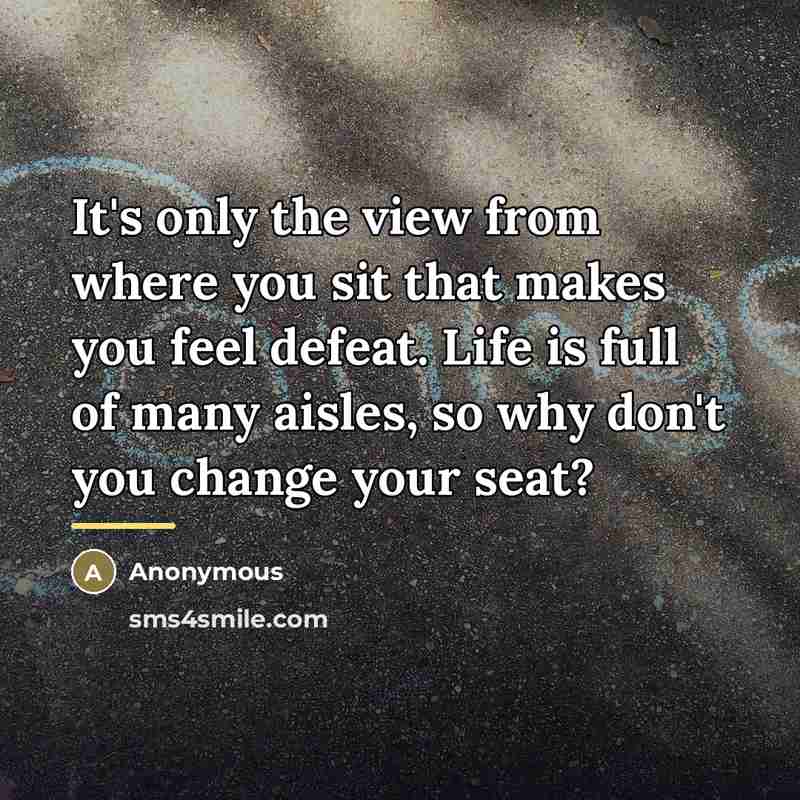 “It's only the view from where you sit that makes…” quote by Anonymous