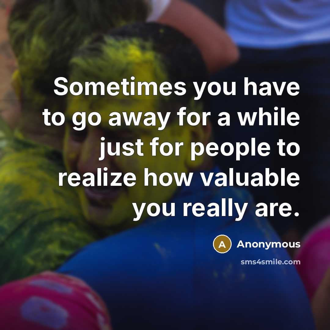 “Sometimes you have to go away for a while just…” quote by Anonymous