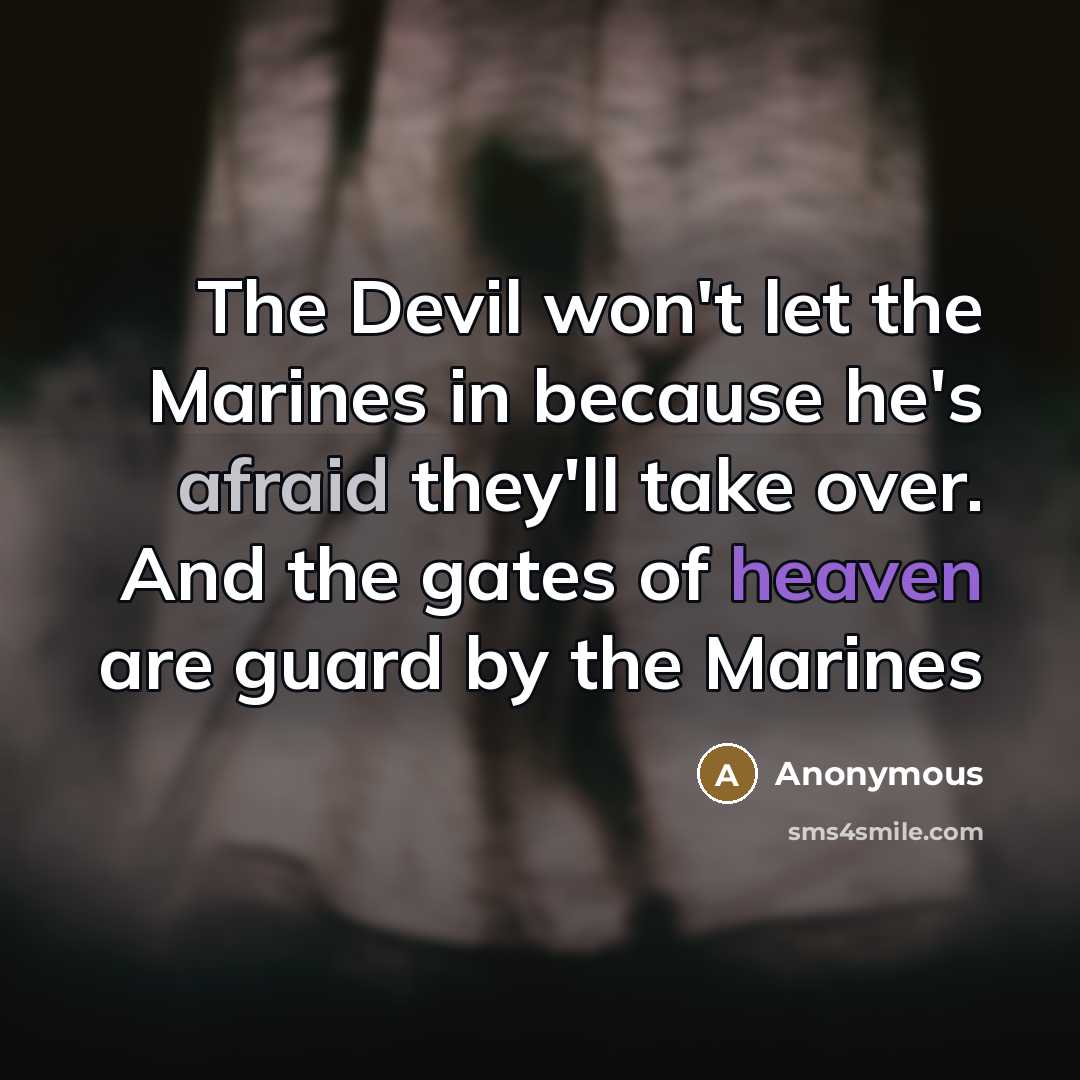 “The Devil won't let the Marines in because he's afraid…” quote by Anonymous