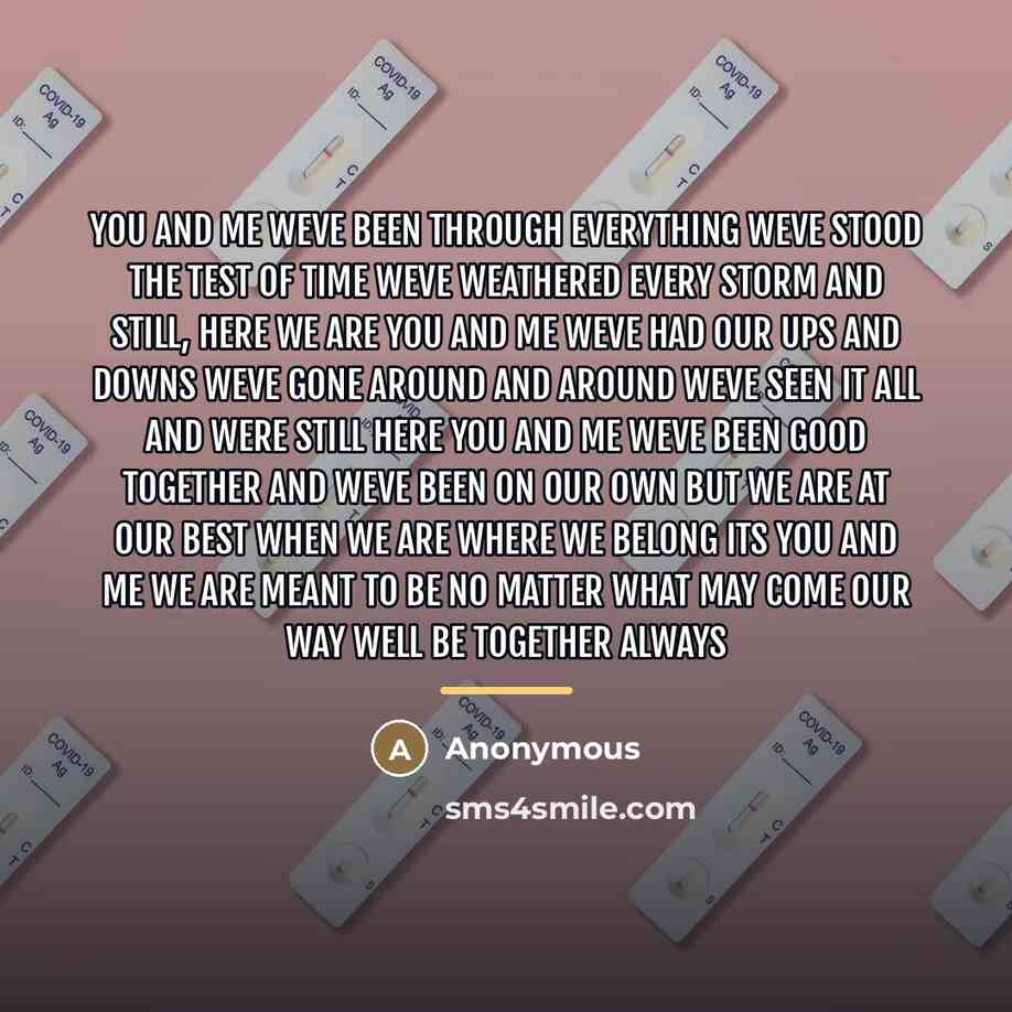 “You and me weve been through everything Weve stood the…” quote by Anonymous