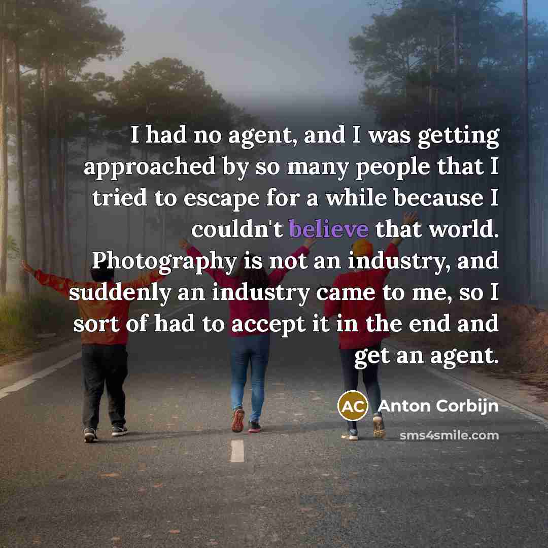 “I had no agent, and I was getting approached by…” quote by Anton Corbijn