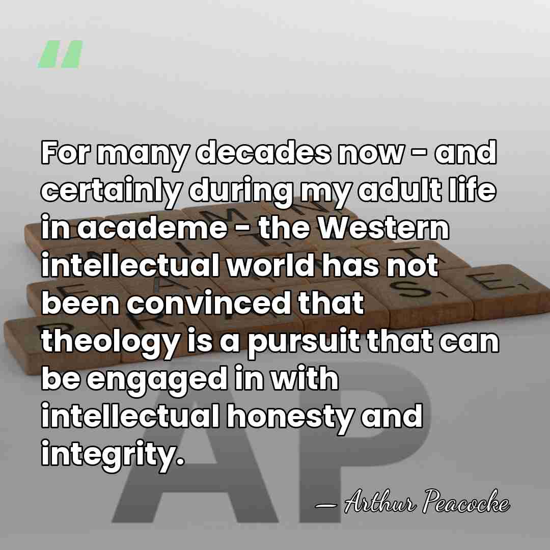 For many decades now - and certainly during my adult life in&hellip; - Arthur Peacocke