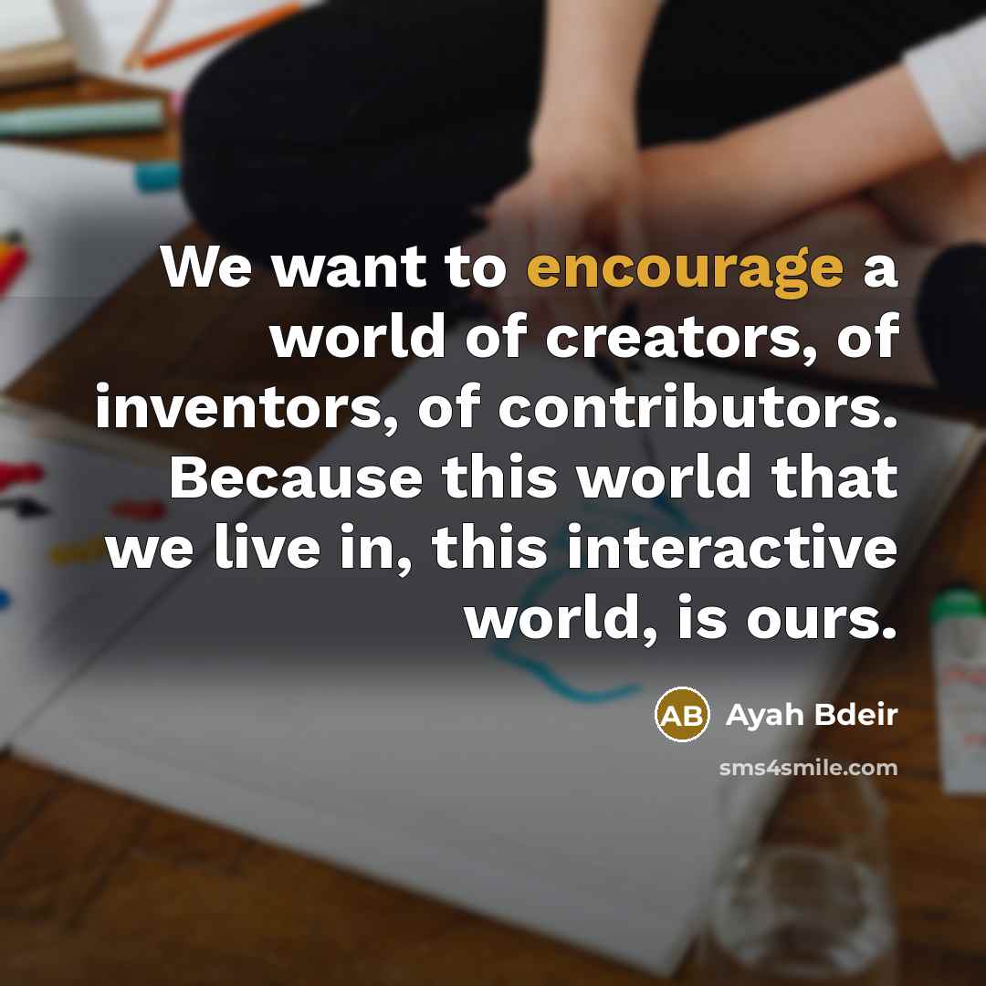 “We want to encourage a world of creators, of inventors,…” quote by Ayah Bdeir