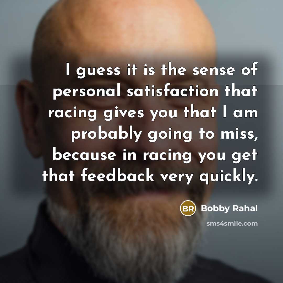 “I guess it is the sense of personal satisfaction that…” quote by Bobby Rahal