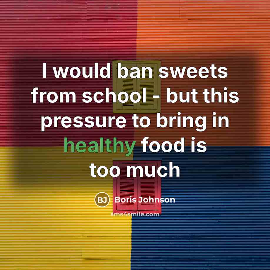 “I would ban sweets from school - but this pressure…” quote by Boris Johnson