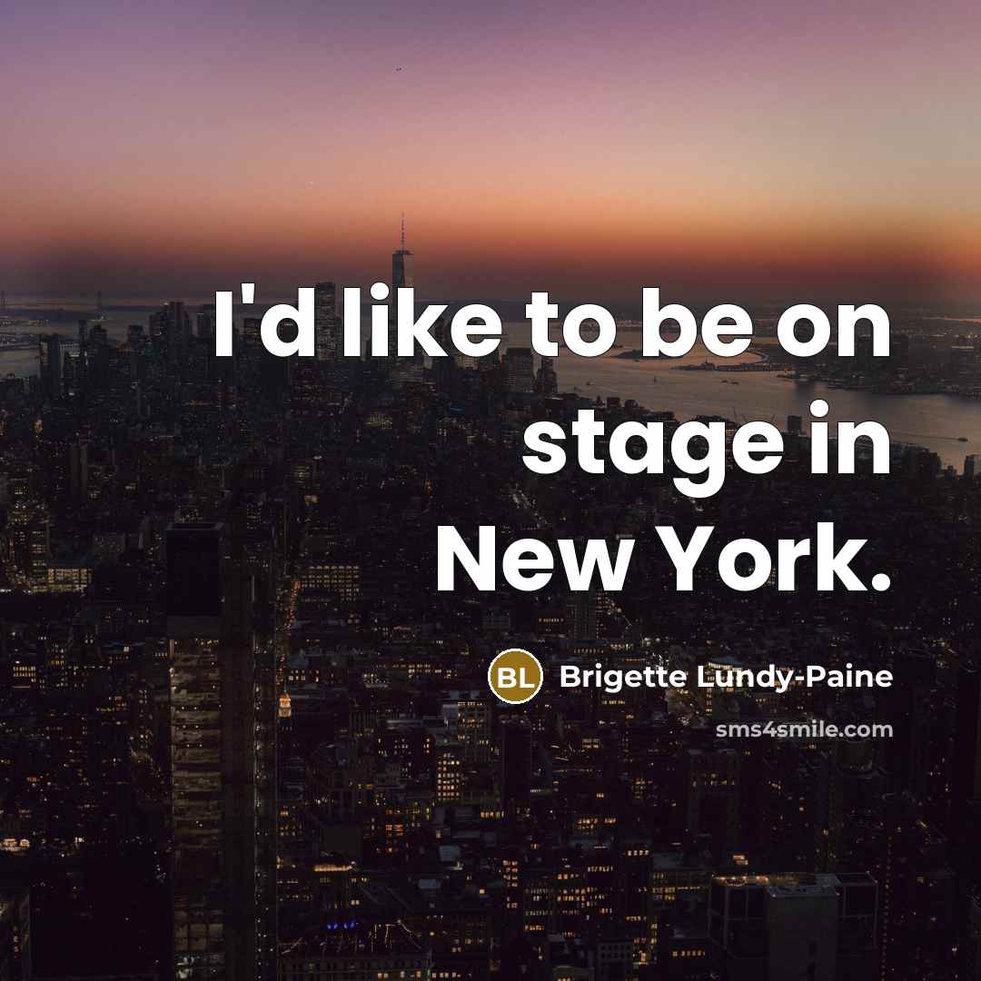 “I'd like to be on stage in New York.…” quote by Brigette Lundy-Paine