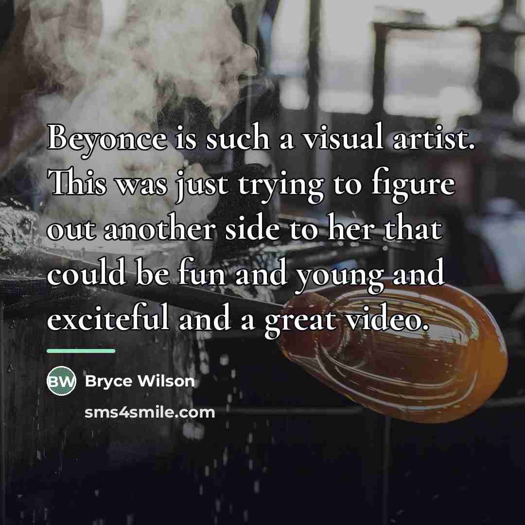 “Beyonce is such a visual artist. This was just trying…” quote by Bryce Wilson