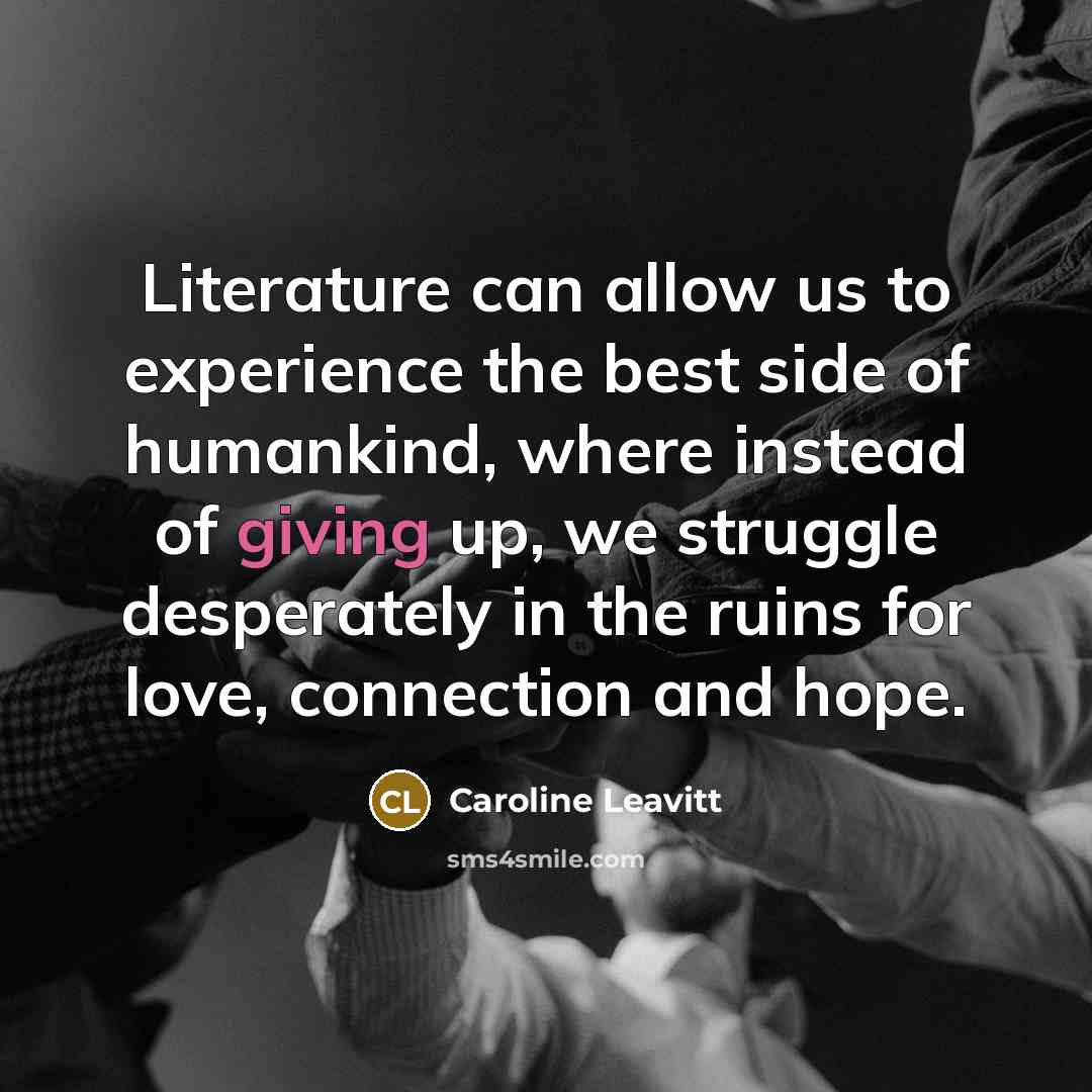 “Literature can allow us to experience the best side of…” quote by Caroline Leavitt