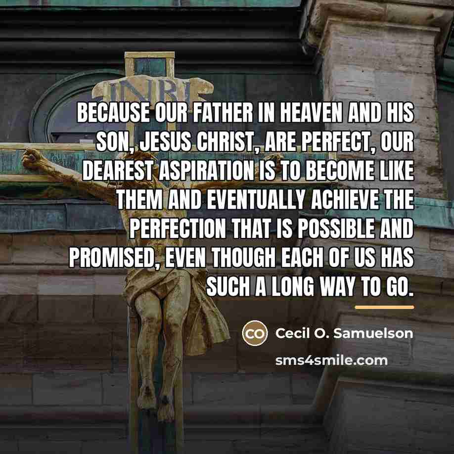 “Because our Father in Heaven and His Son, Jesus Christ,…” quote by Cecil O. Samuelson