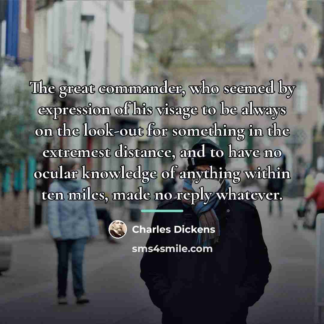 “The great commander, who seemed by expression of his visage…” quote by Charles Dickens