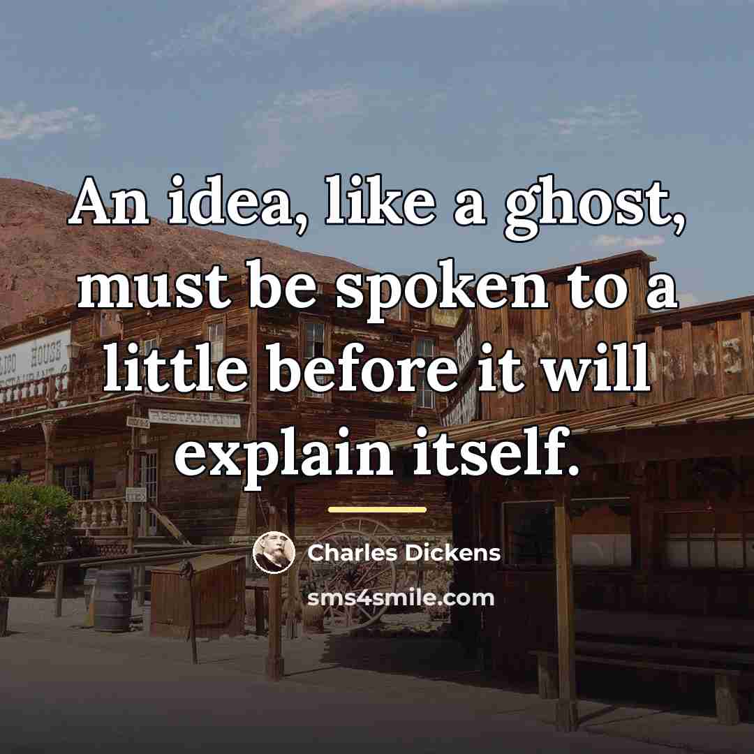“An idea, like a ghost, must be spoken to a…” quote by Charles Dickens