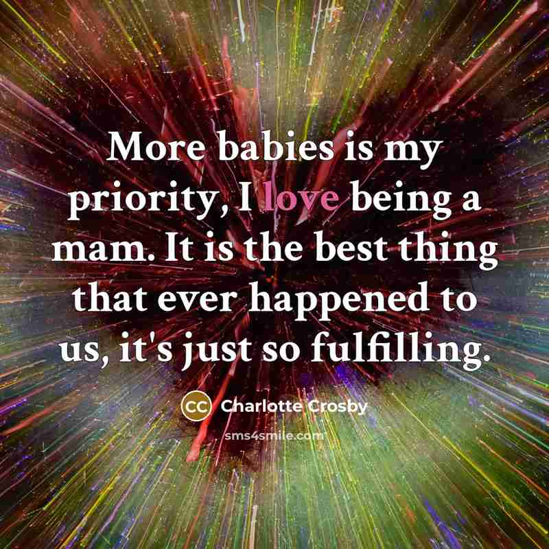 “More babies is my priority, I love being a mam.…” quote by Charlotte Crosby