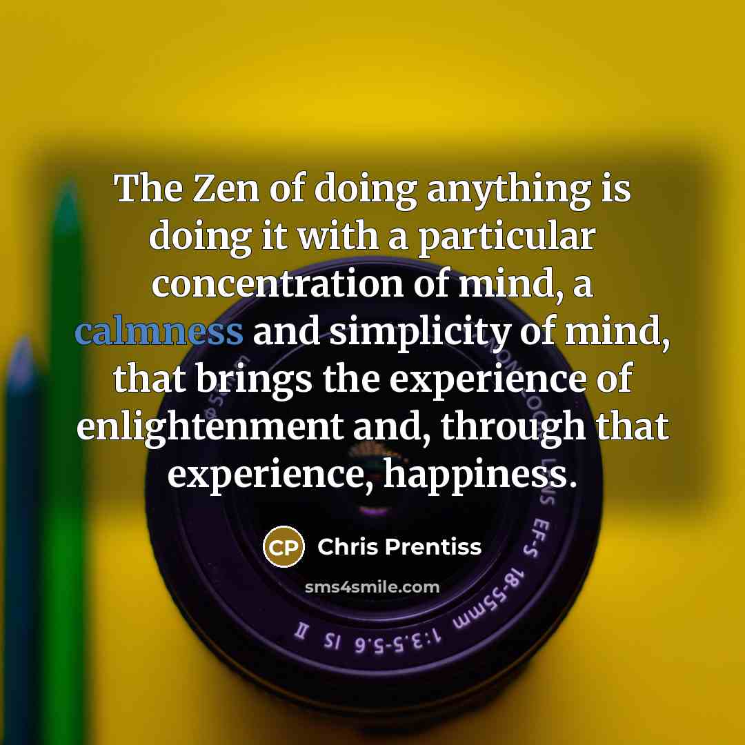 “The Zen of doing anything is doing it with a…” quote by Chris Prentiss