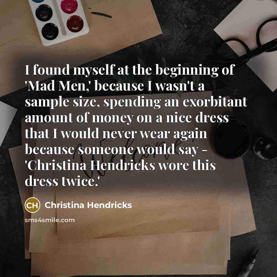 “I found myself at the beginning of 'Mad Men,' because…” quote by Christina Hendricks