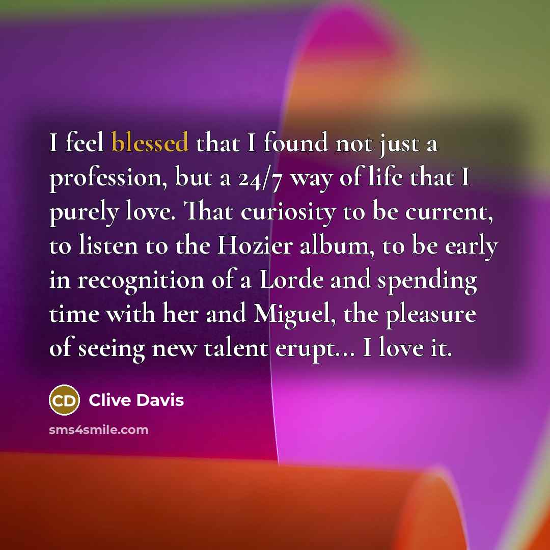 “I feel blessed that I found not just a profession,…” quote by Clive Davis