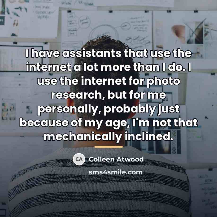 “I have assistants that use the internet a lot more…” quote by Colleen Atwood