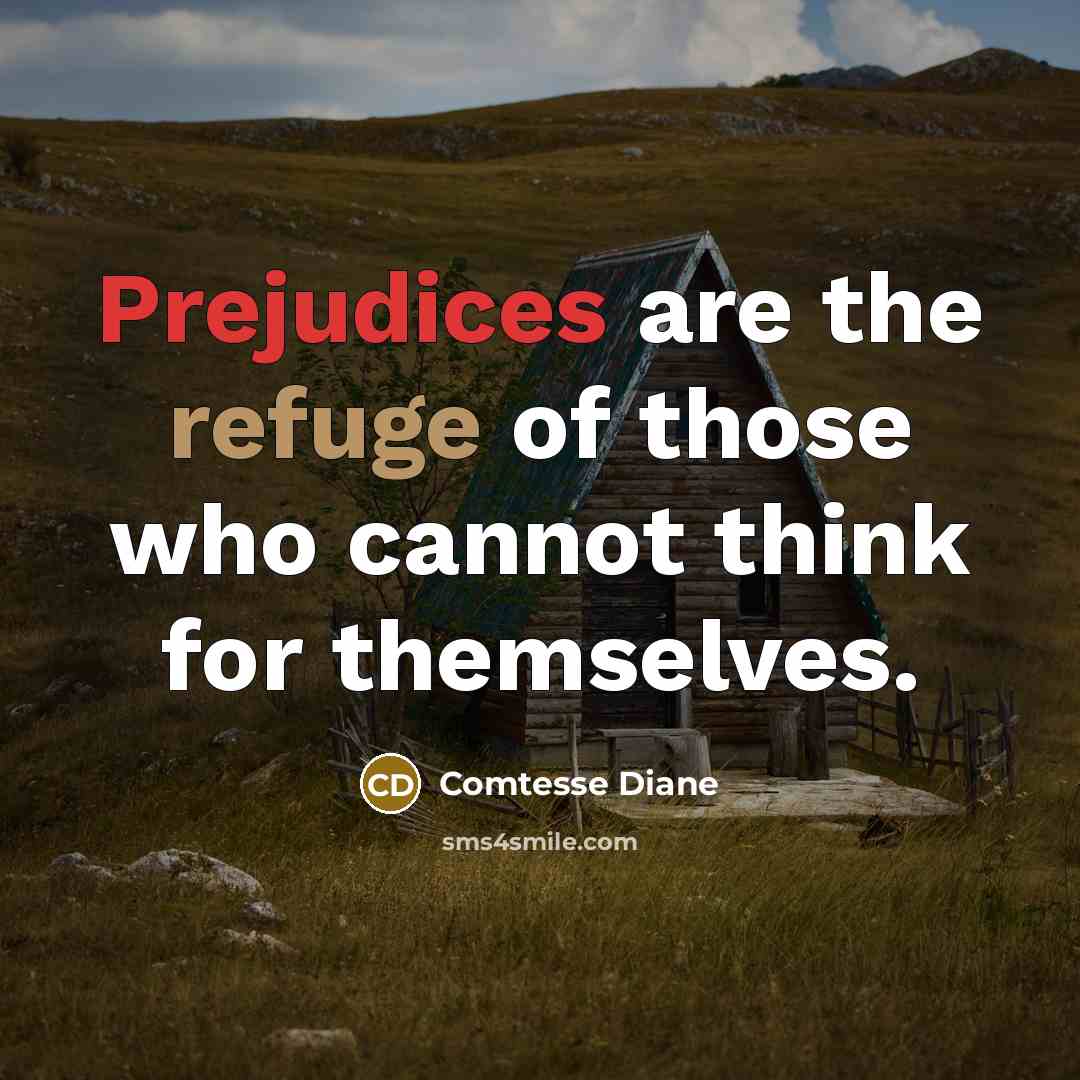 “Prejudices are the refuge of those who cannot think for…” quote by Comtesse Diane