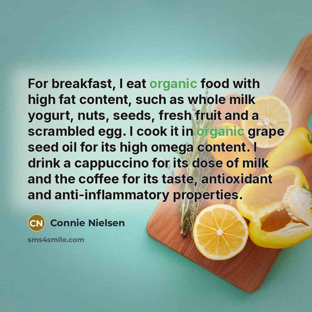 “For breakfast, I eat organic food with high fat content,…” quote by Connie Nielsen