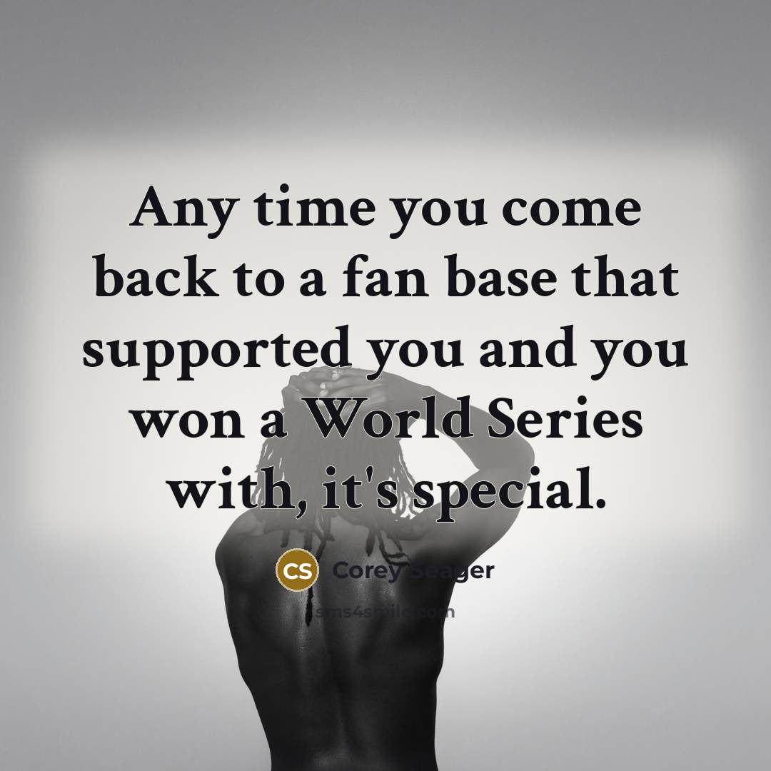 “Any time you come back to a fan base that…” quote by Corey Seager